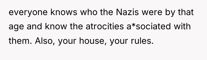 everyone knows who the Nazis were by that age and...