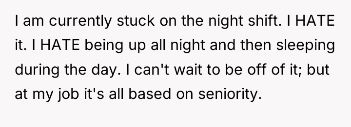 I am currently stuck on the night shift. I HATE...