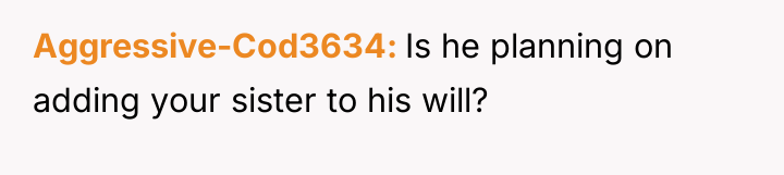 Aggressive-Cod3634 Is he planning on adding your sister to his...