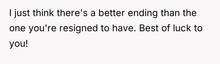 I just think there's a better ending than the one...