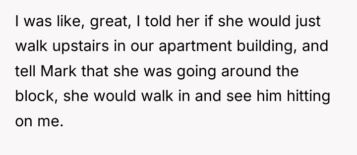 I was like, great, I told her if she would...