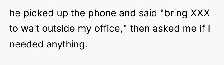 he picked up the phone and said "bring XXX to...