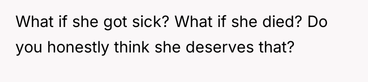 What if she got sick? What if she died? Do...