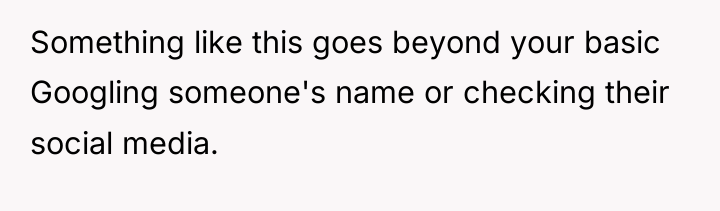 Something like this goes beyond your basic Googling someone's name...
