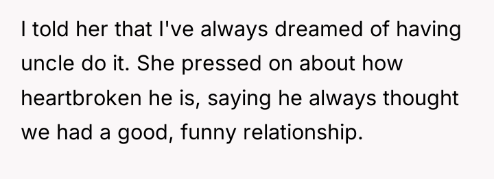 I told her that I've always dreamed of having uncle...