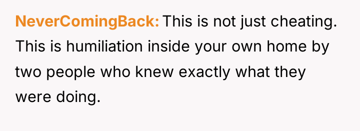 NeverComingBack This is not just cheating. This is humiliation inside...