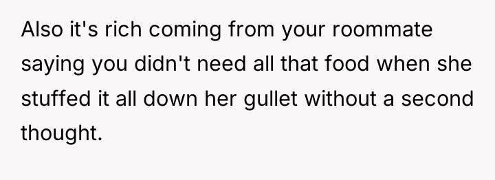 Also it's rich coming from your roommate saying you didn't...