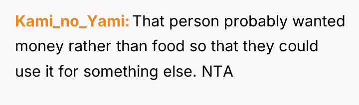 Kami_no_Yami That person probably wanted money rather than food so...