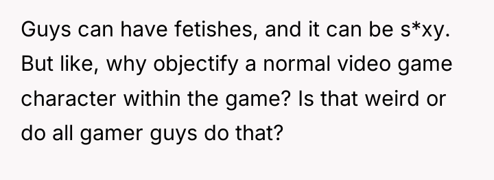Guys can have fetishes, and it can be s*xy. But...