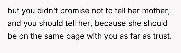 but you didn't promise not to tell her mother, and...