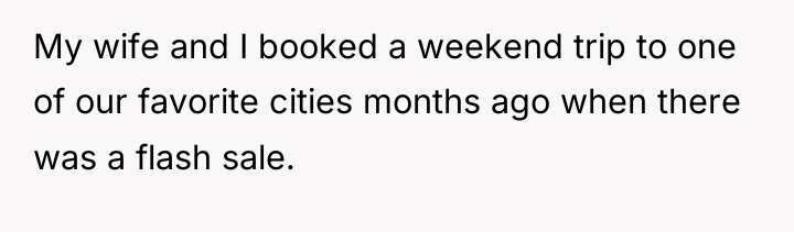 My wife and I booked a weekend trip to one...