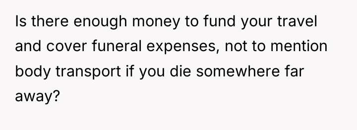 Is there enough money to fund your travel and cover...