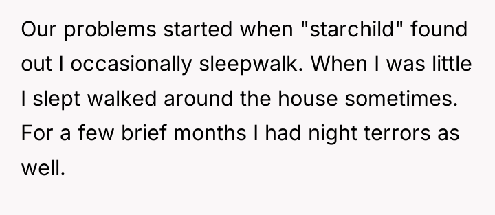 Our problems started when "starchild" found out I occasionally sleepwalk....