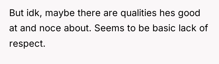But idk, maybe there are qualities hes good at and...
