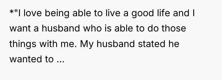 *"I love being able to live a good life and...