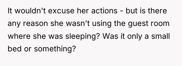 It wouldn't excuse her actions - but is there any...
