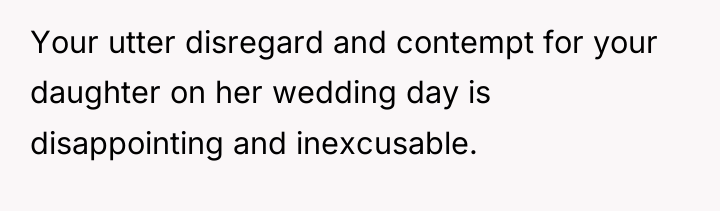Your utter disregard and contempt for your daughter on her...