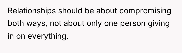 Relationships should be about compromising both ways, not about only...