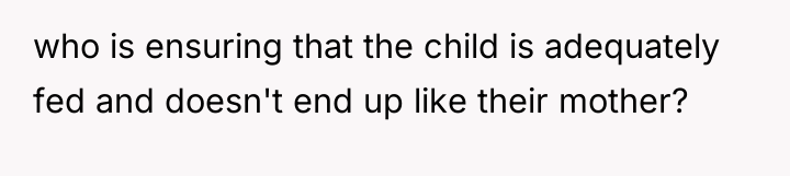 who is ensuring that the child is adequately fed and...