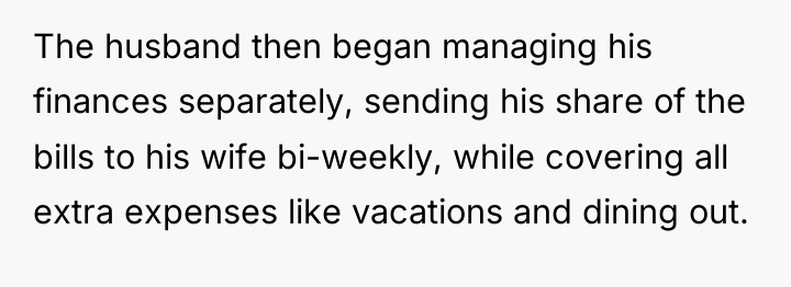 The husband then began managing his finances separately, sending his...