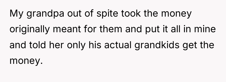 My grandpa out of spite took the money originally meant...