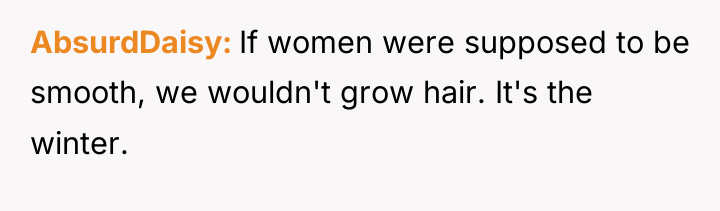 AbsurdDaisy If women were supposed to be smooth, we wouldn't...