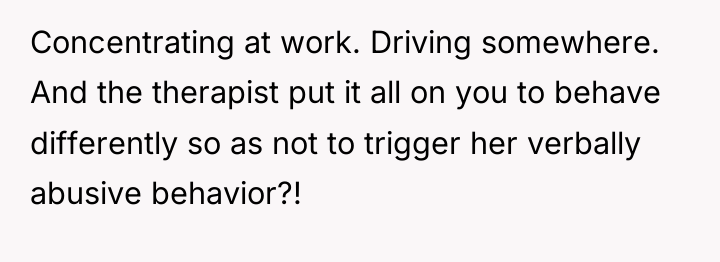 Concentrating at work. Driving somewhere. And the therapist put it...