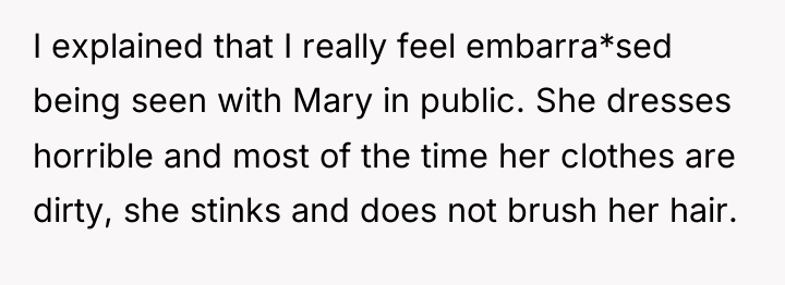 I explained that I really feel embarra*sed being seen with...