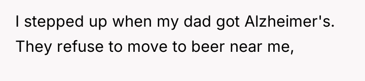 I stepped up when my dad got Alzheimer's. They refuse...
