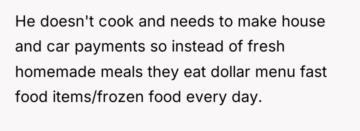 He doesn't cook and needs to make house and car...