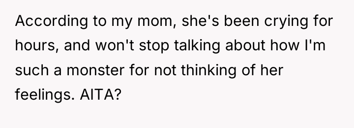 According to my mom, she's been crying for hours, and...