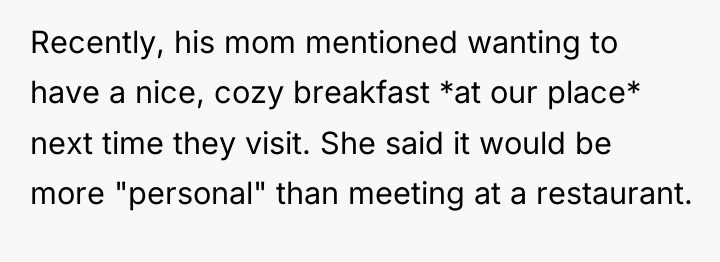 Recently, his mom mentioned wanting to have a nice, cozy...