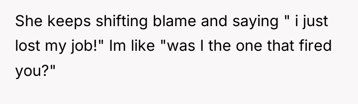 She keeps shifting blame and saying " i just lost...