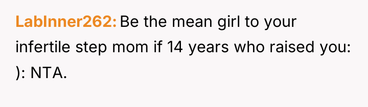 LabInner262 Be the mean girl to your infertile step mom...