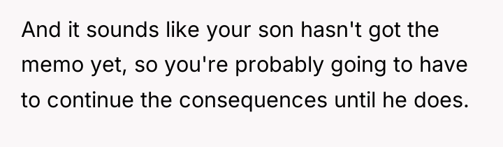 And it sounds like your son hasn't got the memo...