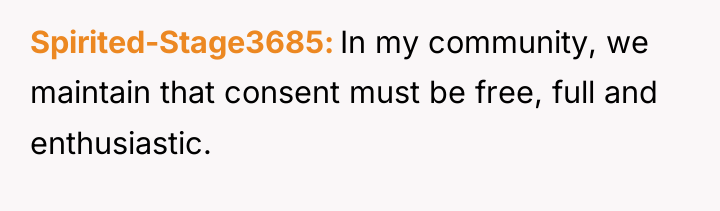 Spirited-Stage3685 In my community, we maintain that consent must be...