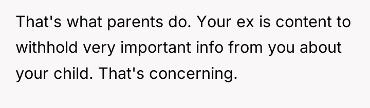 That's what parents do. Your ex is content to withhold...
