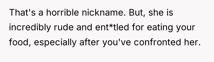 That's a horrible nickname. But, she is incredibly rude and...