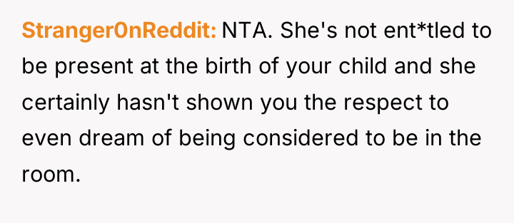 Stranger0nReddit NTA. She's not ent*tled to be present at the...