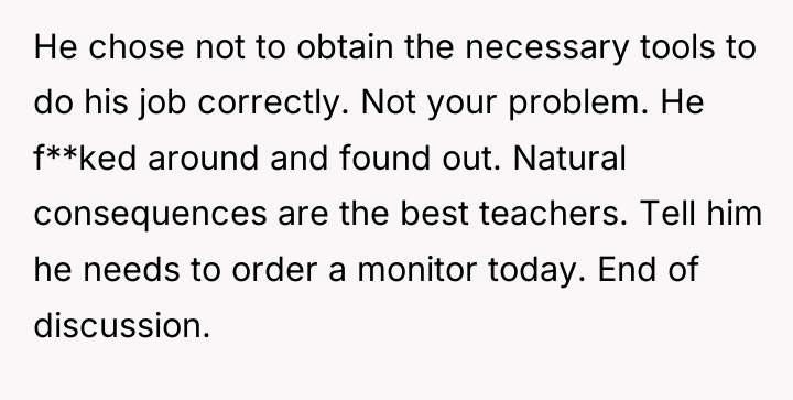 He chose not to obtain the necessary tools to do...