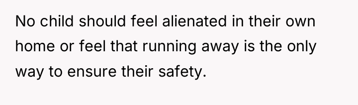 No child should feel alienated in their own home or...