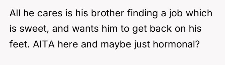 All he cares is his brother finding a job which...
