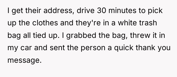I get their address, drive 30 minutes to pick up...