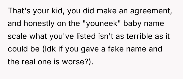 That's your kid, you did make an agreement, and honestly...