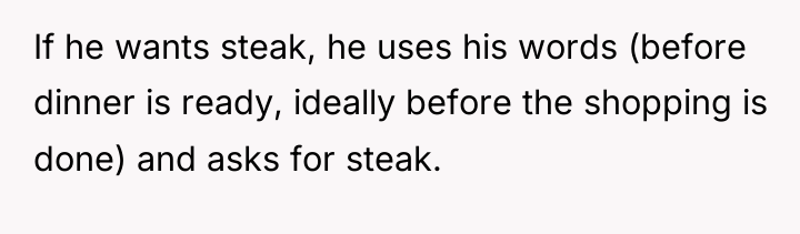 If he wants steak, he uses his words (before dinner...