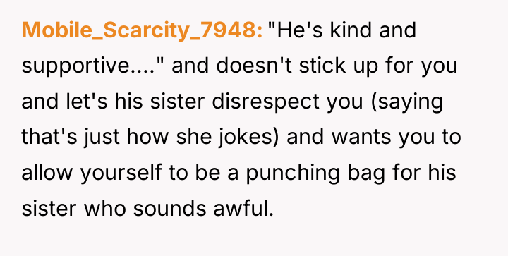 Mobile_Scarcity_7948 "He's kind and supportive...." and doesn't stick up for...