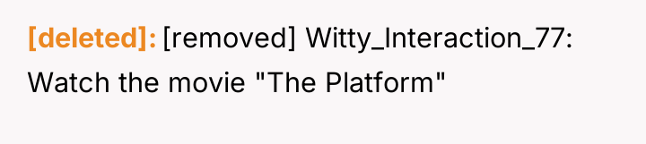 [deleted] [removed] Witty_Interaction_77: Watch the movie "The Platform"