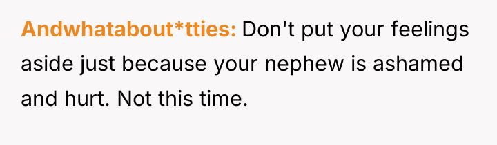 Andwhatabout*tties Don't put your feelings aside just because your nephew...
