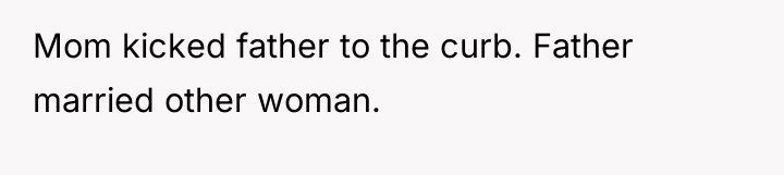 Mom kicked father to the curb. Father married other woman.