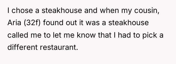 I chose a steakhouse and when my cousin, Aria (32f)...